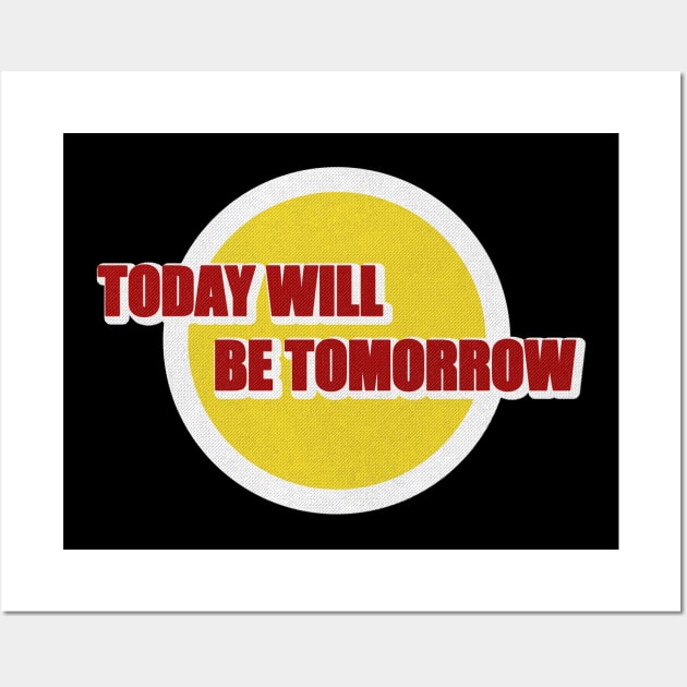 today will be tomorrow Wall Art by Genetics art